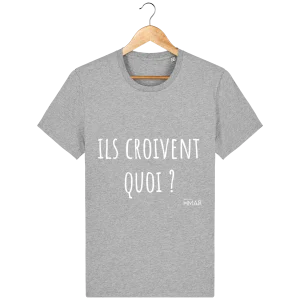 Tee Shirt Homme en coton Bio "Ils croivent quoi ?" - CREATOR 2.0