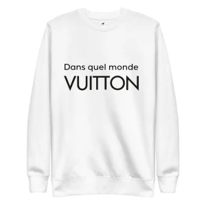 Sweatshirt premium unisexe "Dans quel monde VUITTON" 2026